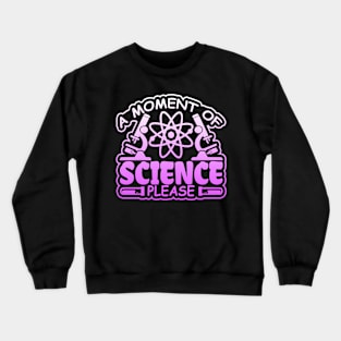 A Moment of Science, Please Crewneck Sweatshirt